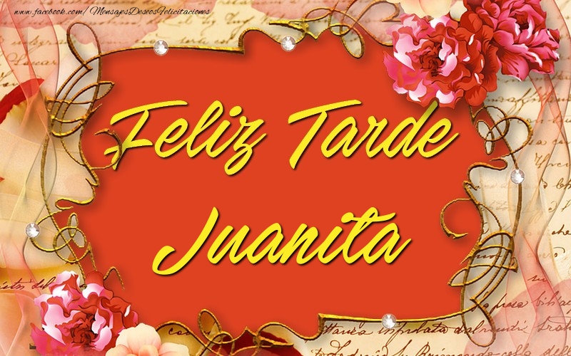 Felicitaciones de buenas tardes - Feliz tardes, Juanita