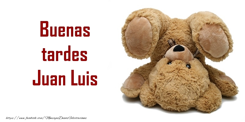 Felicitaciones de buenas tardes - Osos | Buenas tardes Juan Luis