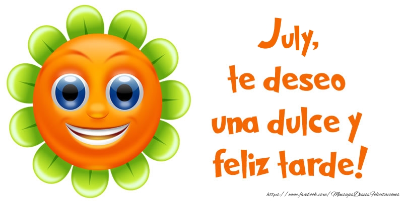 Felicitaciones de buenas tardes - July, te deseo una dulce y feliz tarde!