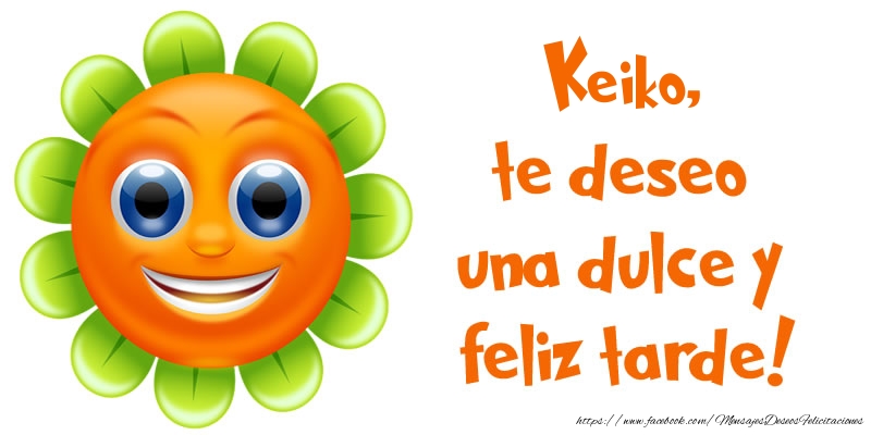 Felicitaciones de buenas tardes - Keiko, te deseo una dulce y feliz tarde!