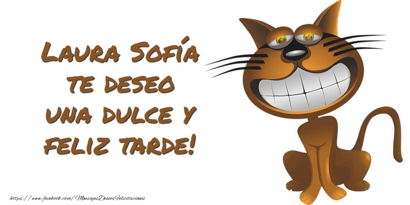 Felicitaciones de buenas tardes - Laura Sofía te deseo una dulce y feliz tarde!