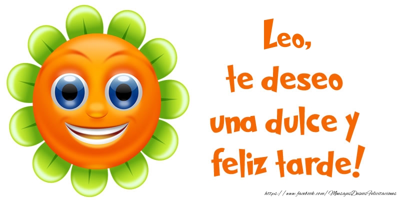 Felicitaciones de buenas tardes - Leo, te deseo una dulce y feliz tarde!