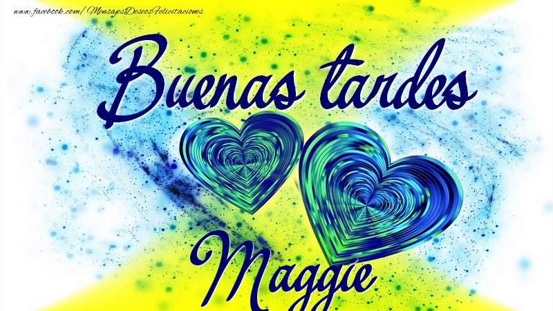 Felicitaciones de buenas tardes - Buenas tardes, Maggie