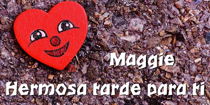 Felicitaciones de buenas tardes - Maggie Hermosa tarde para ti