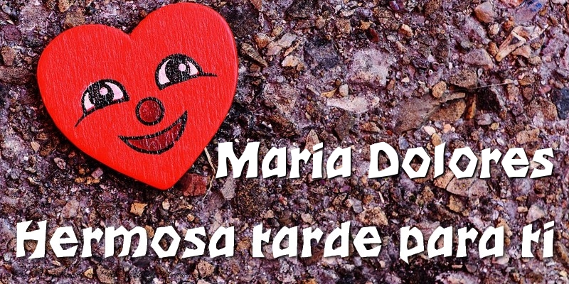 Felicitaciones de buenas tardes - Maria Dolores Hermosa tarde para ti