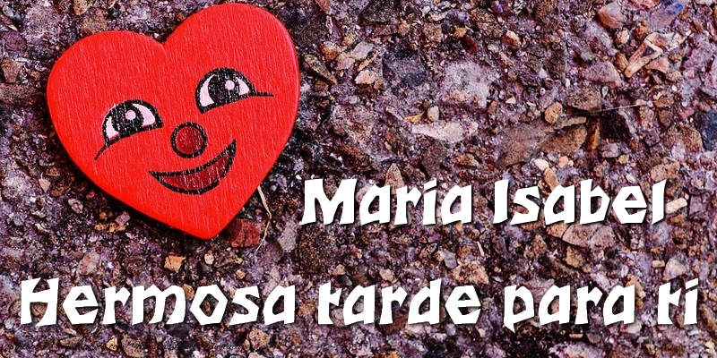 Felicitaciones de buenas tardes - Maria Isabel Hermosa tarde para ti