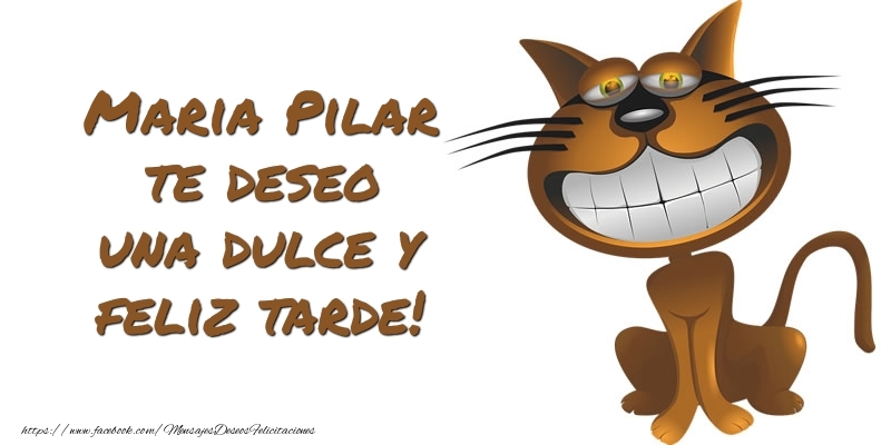 Felicitaciones de buenas tardes - Maria Pilar te deseo una dulce y feliz tarde!