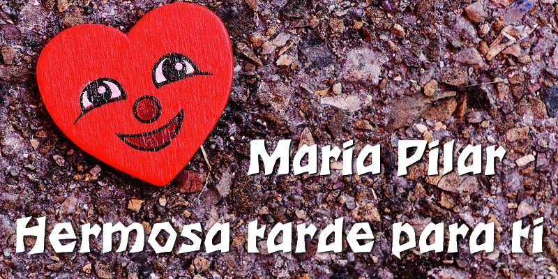 Felicitaciones de buenas tardes - Maria Pilar Hermosa tarde para ti