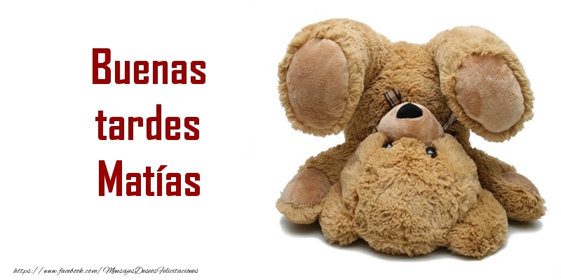 Felicitaciones de buenas tardes - Buenas tardes Matías