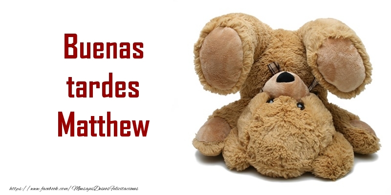 Felicitaciones de buenas tardes - Buenas tardes Matthew