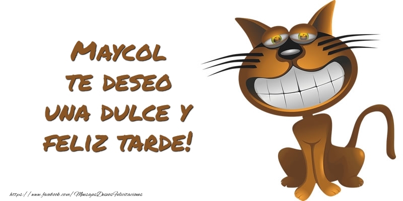 Felicitaciones de buenas tardes - Maycol te deseo una dulce y feliz tarde!