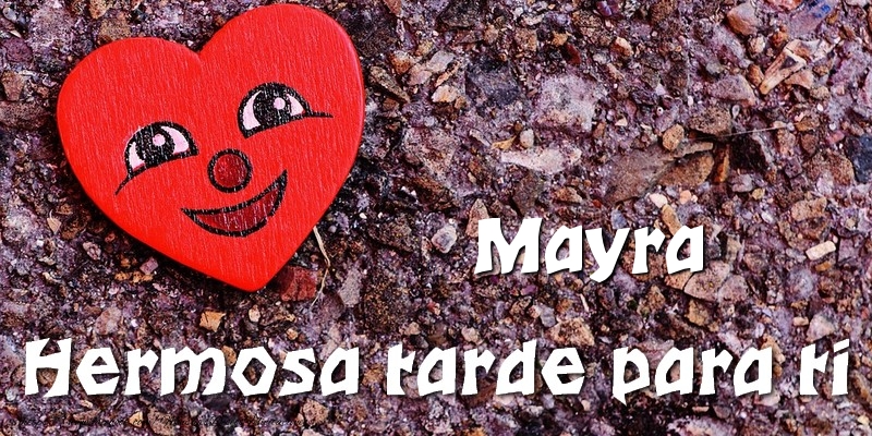 Felicitaciones de buenas tardes - Mayra Hermosa tarde para ti