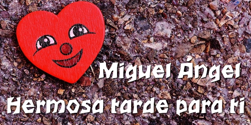 Felicitaciones de buenas tardes - Miguel Ángel Hermosa tarde para ti