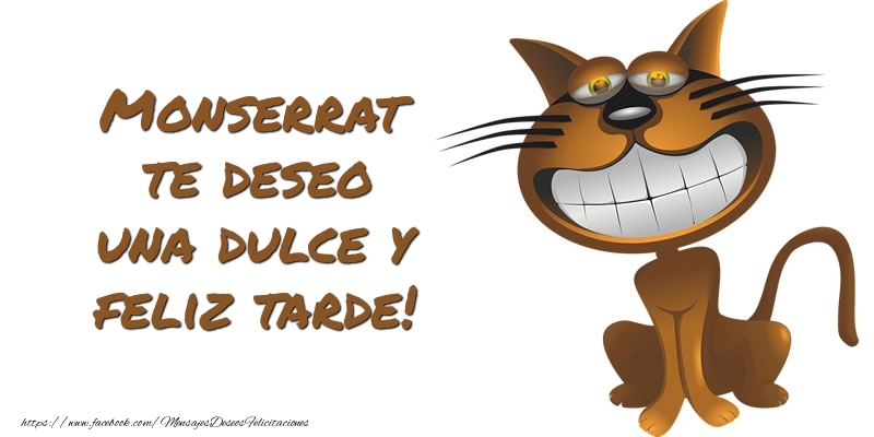 Felicitaciones de buenas tardes - Monserrat te deseo una dulce y feliz tarde!