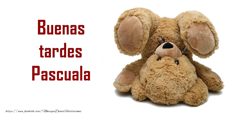 Felicitaciones de buenas tardes - Buenas tardes Pascuala