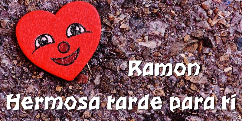 Felicitaciones de buenas tardes - Ramon Hermosa tarde para ti