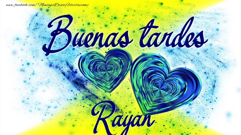 Felicitaciones de buenas tardes - Buenas tardes, Rayan