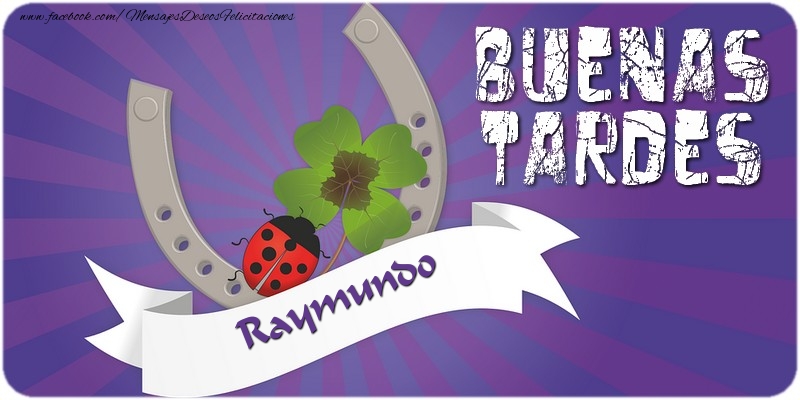Felicitaciones de buenas tardes - Buenas tardes, Raymundo
