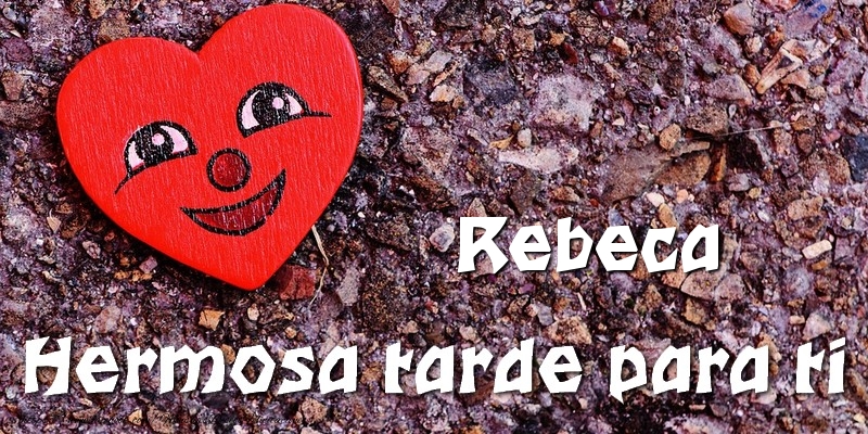 Felicitaciones de buenas tardes - Rebeca Hermosa tarde para ti