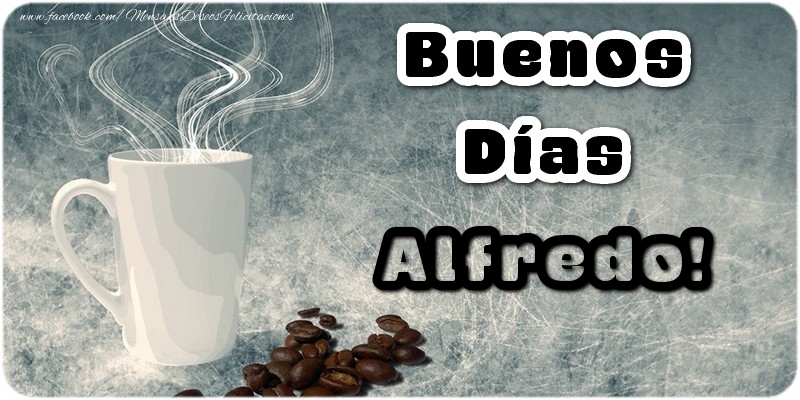 Felicitaciones de buenos días - Café | Buenos Días Alfredo