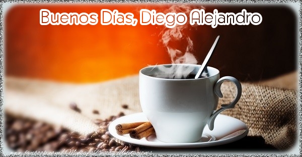 Felicitaciones de buenos días - Buenos Días, Diego Alejandro