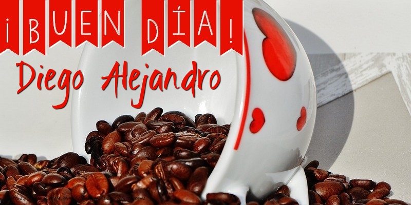 Felicitaciones de buenos días - Buenos Días Diego Alejandro