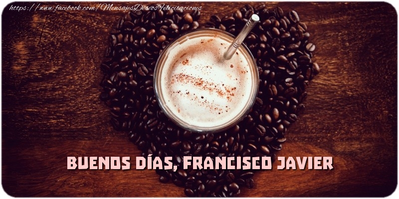 Felicitaciones de buenos días - Buenos Días, Francisco Javier