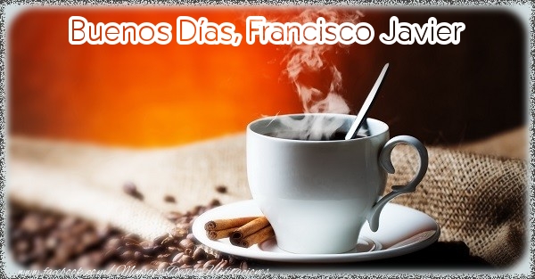 Felicitaciones de buenos días - Buenos Días, Francisco Javier