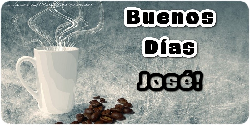 Felicitaciones de buenos días - Buenos Días José