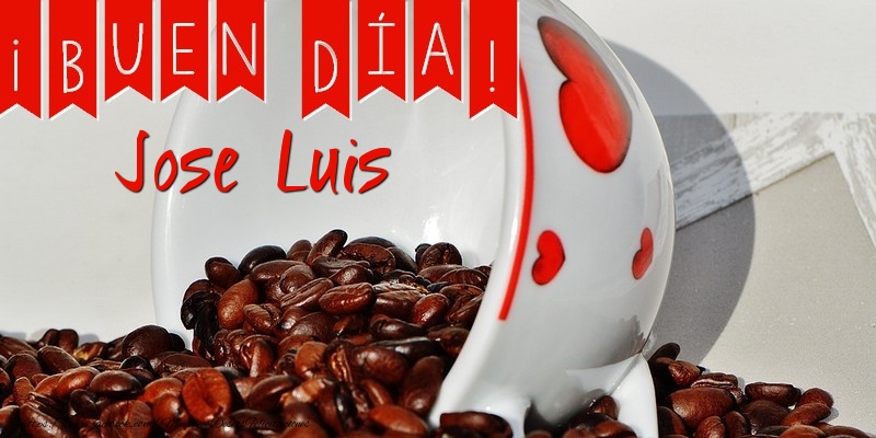 Felicitaciones de buenos días - Buenos Días Jose Luis