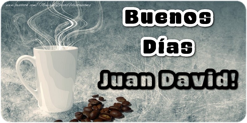 Felicitaciones de buenos días - Buenos Días Juan David