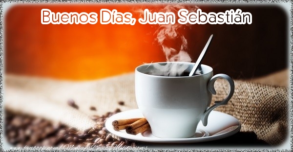 Felicitaciones de buenos días - Buenos Días, Juan Sebastián