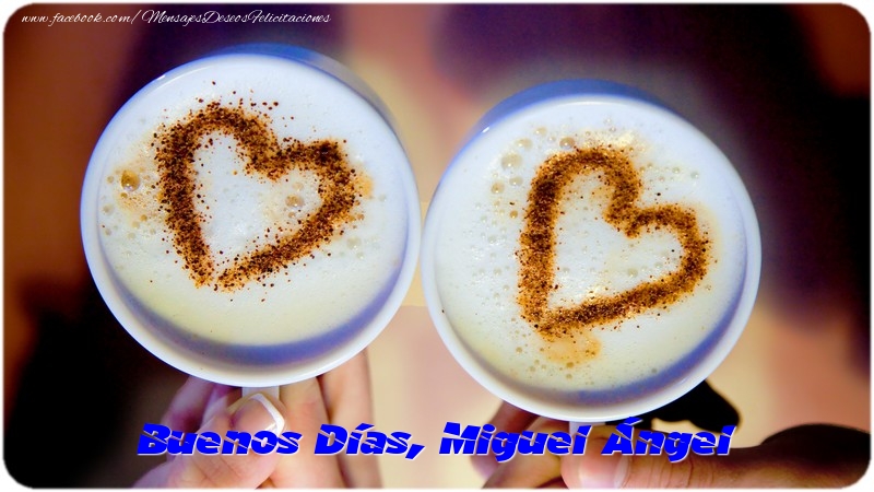 Felicitaciones de buenos días - Buenos Días, Miguel Ángel