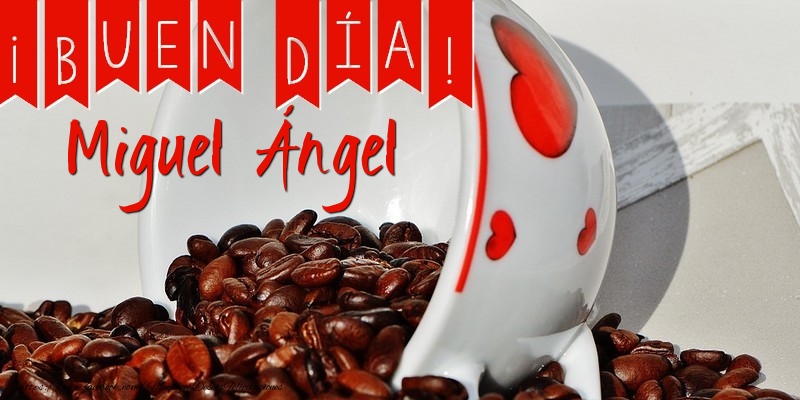 Felicitaciones de buenos días - Buenos Días Miguel Ángel