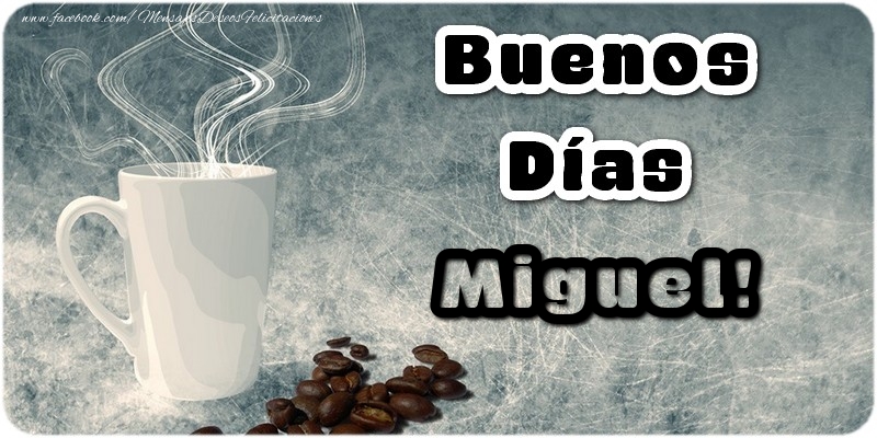 Felicitaciones de buenos días - Buenos Días Miguel