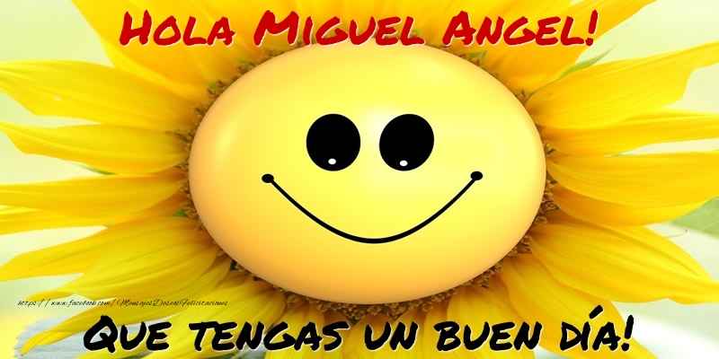 Felicitaciones de buenos días - Hola Miguel Angel! Que tengas un buen día!