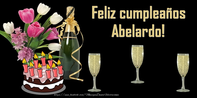 Felicitaciones de cumpleaños - Champán & Flores & Tartas & Hombres & Mujers | Feliz cumpleaños Abelardo!
