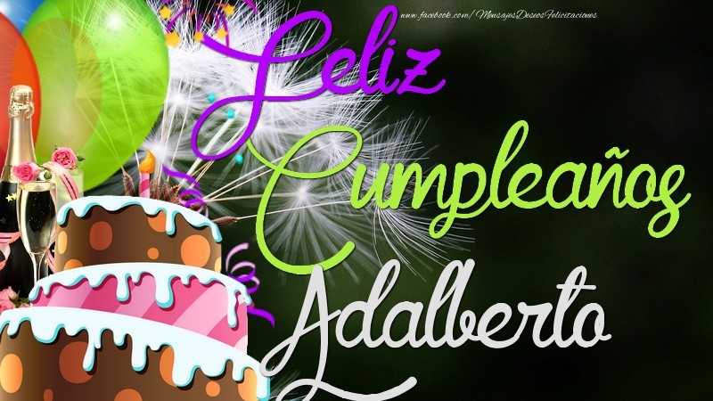 Felicitaciones de cumpleaños - Champán & Globos & Tartas & Hombres | Feliz Cumpleaños, Adalberto