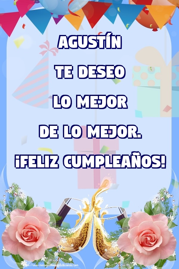 Felicitaciones de cumpleaños - Champán & Flores & Rosas & Hombres & Mujers | Agustín te deseo lo mejor de lo mejor. ¡Feliz Cumpleaños!