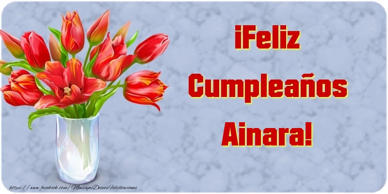 Felicitaciones de cumpleaños - Flores & Mujers | ¡Feliz Cumpleaños Ainara