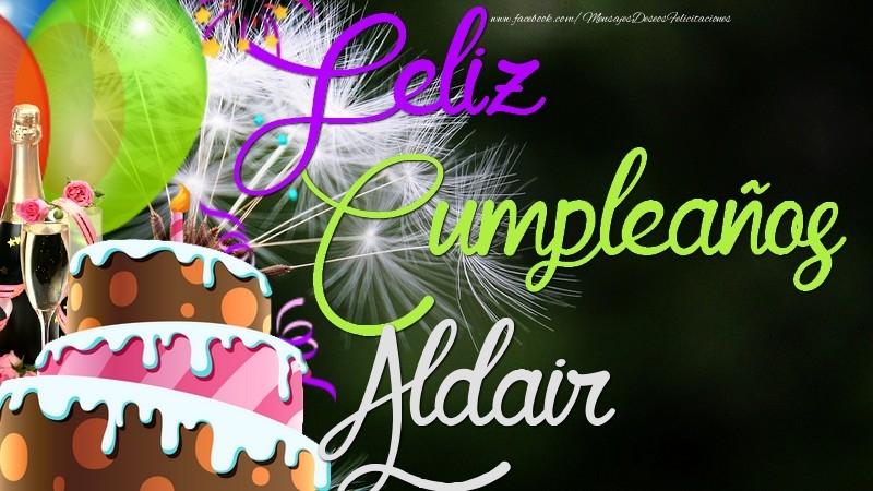 Felicitaciones de cumpleaños - Champán & Globos & Tartas & Hombres | Feliz Cumpleaños, Aldair