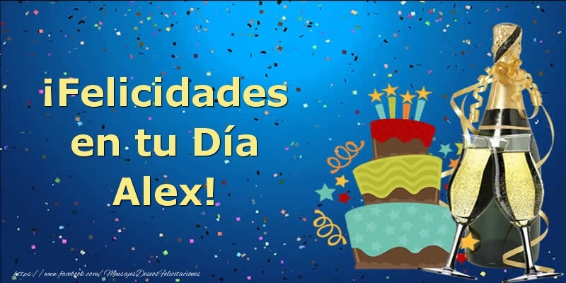 Felicitaciones de cumpleaños - Champán & Tartas & Hombres | ¡Felicidades en tu Día Alex!