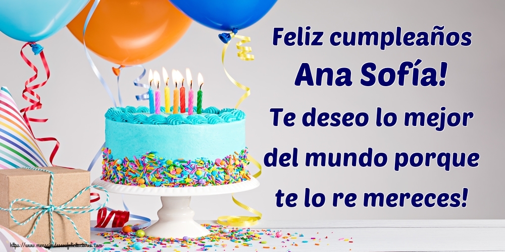 Cumpleaños Feliz cumpleaños Ana Sofía! Te deseo lo mejor del mundo porque te lo re mereces!