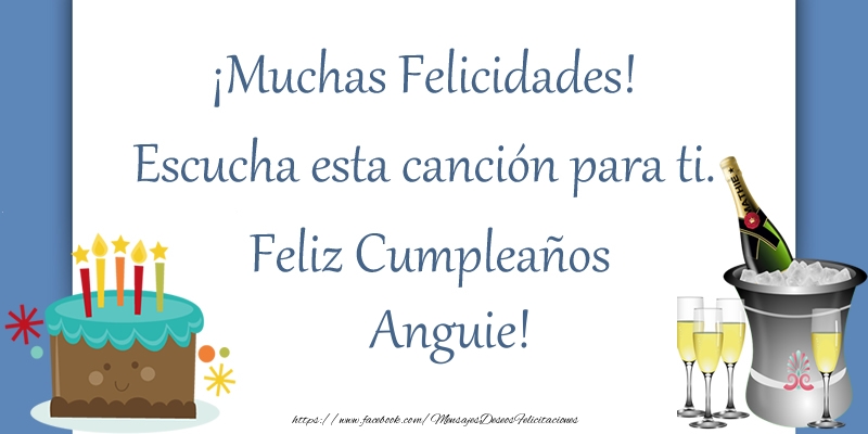 Felicitaciones de cumpleaños - ¡Muchas Felicidades! Escucha esta canción para ti. ¡Feliz Cumpleaños Anguie!