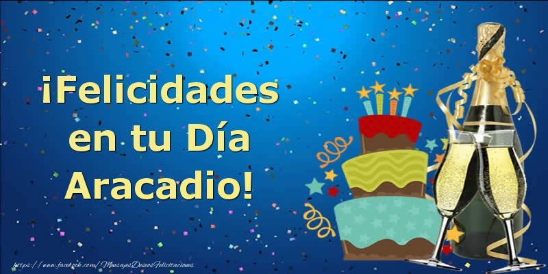 Felicitaciones de cumpleaños - ¡Felicidades en tu Día Aracadio!