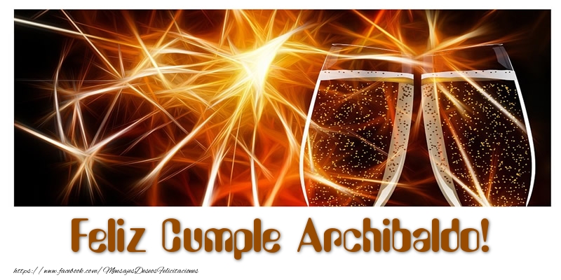 Felicitaciones de cumpleaños - Champán & Hombres | Feliz Cumple Archibaldo!
