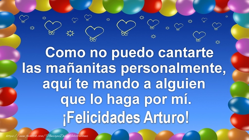 Felicitaciones de cumpleaños - Como no puedo cantarte las mañanitas personalmente, aquí te mando a alguien que lo haga por mí. ¡Felicidades Arturo!