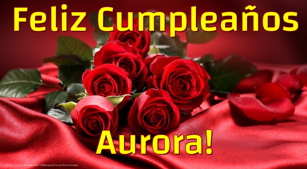 Felicitaciones de cumpleaños - Rosas & Mujers | Feliz Cumpleaños Aurora!