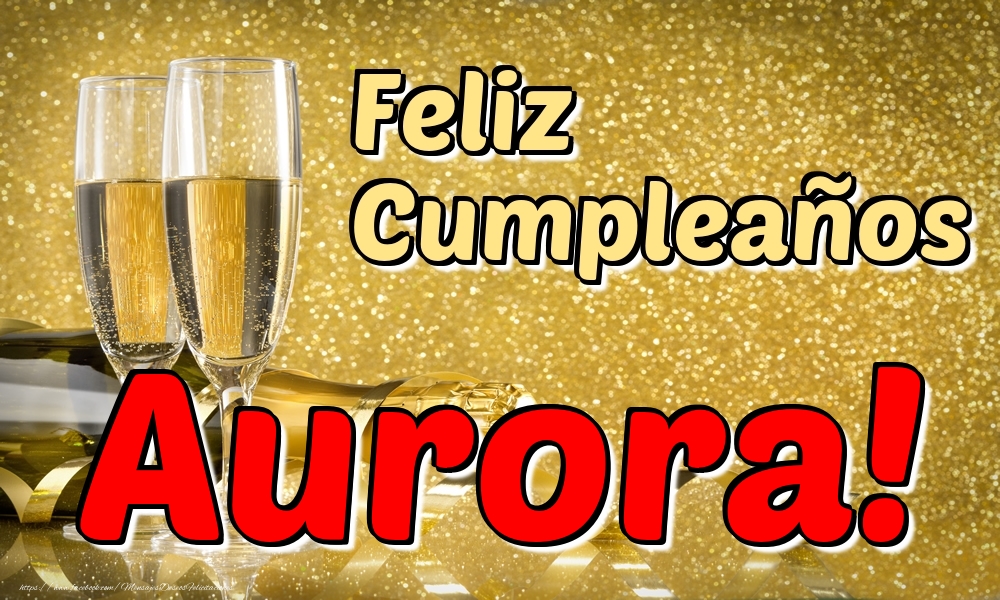 Felicitaciones de cumpleaños - Champán & Hombres | Feliz Cumpleaños Aurora!