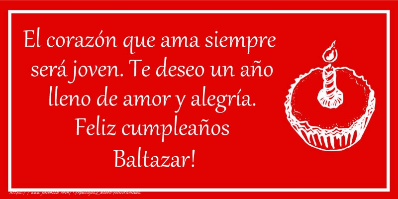 Felicitaciones de cumpleaños - Tartas | El corazón que ama siempre  será joven. Te deseo un año lleno de amor y alegría. Feliz cumpleaños Baltazar!
